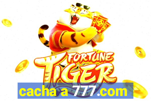 cacha a 777.com